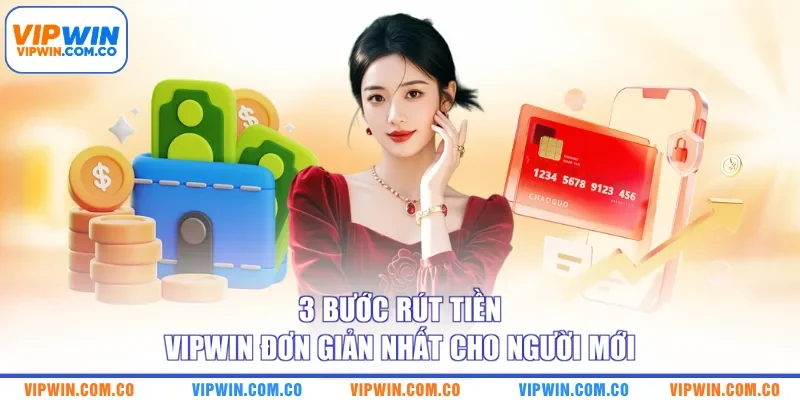 3 bước rút tiền VIPWIN đơn giản nhất cho người mới