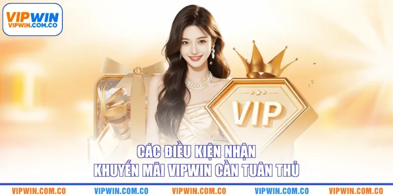 Các điều kiện nhận khuyến mãi VIPWIN cần tuân thủ