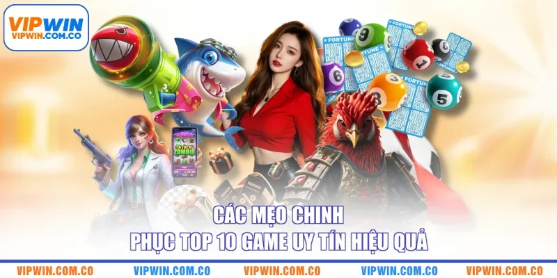 Các mẹo chinh phục top 10 game uy tín hiệu quả