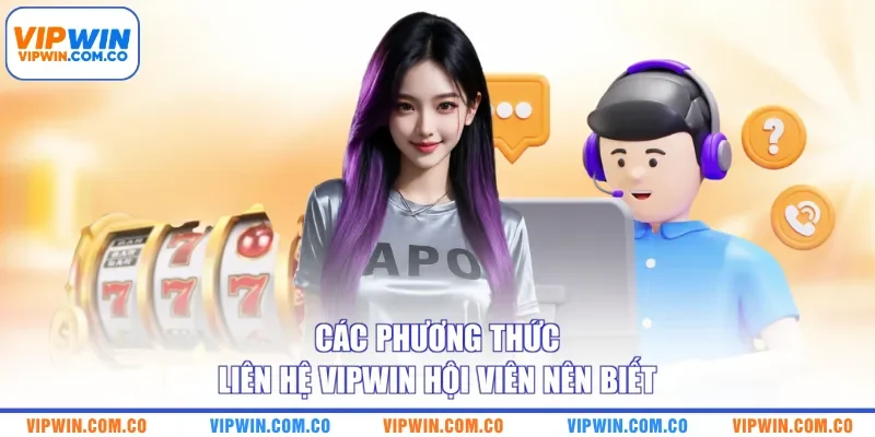 Các phương thức liên hệ VIPWIN hội viên nên biết