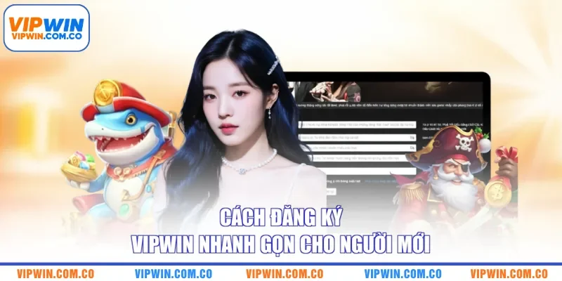 Cách đăng ký VIPWIN nhanh gọn cho người mới