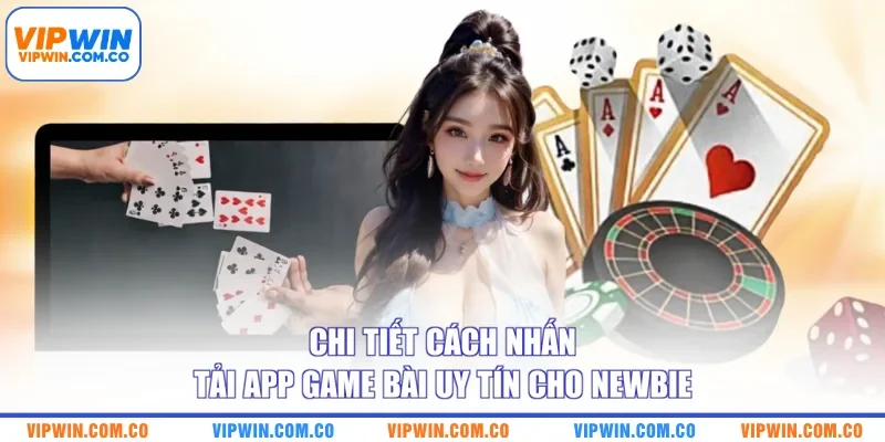 Chi tiết cách nhấn tải app game bài uy tín cho newbie
