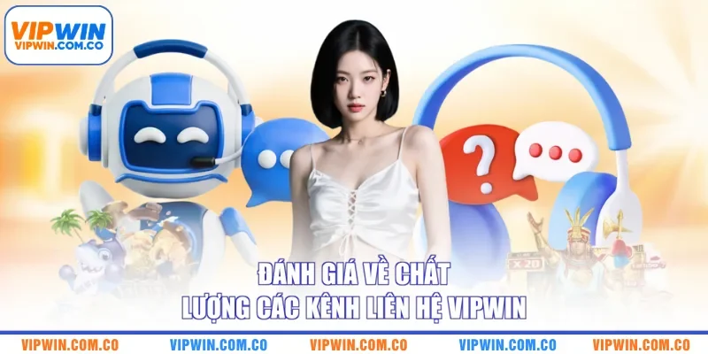Đánh giá về chất lượng các kênh liên hệ VIPWIN
