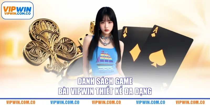 Danh sách game bài VIPWIN thiết kế đa dạng