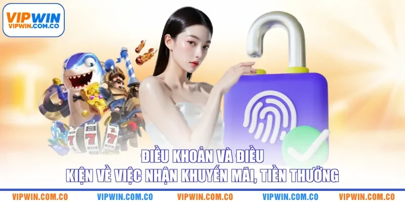 Điều khoản và điều kiện về việc nhận khuyến mãi, tiền thưởng