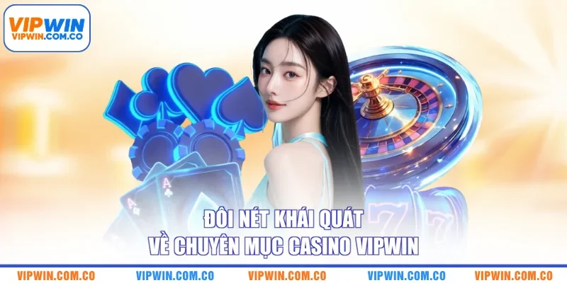 Đôi nét khái quát về chuyên mục casino VIPWIN