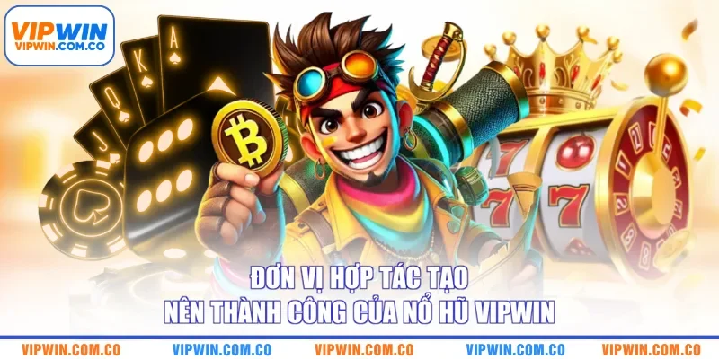 Đơn vị hợp tác tạo nên thành công của nổ hũ VIPWIN