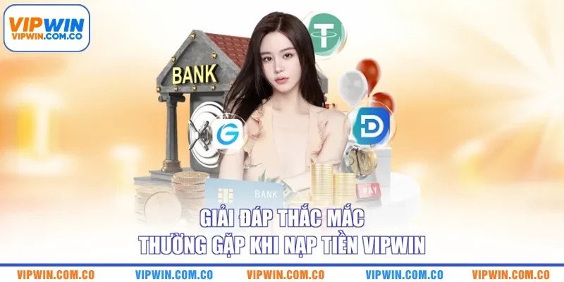 Giải đáp thắc mắc thường gặp khi nạp tiền VIPWIN