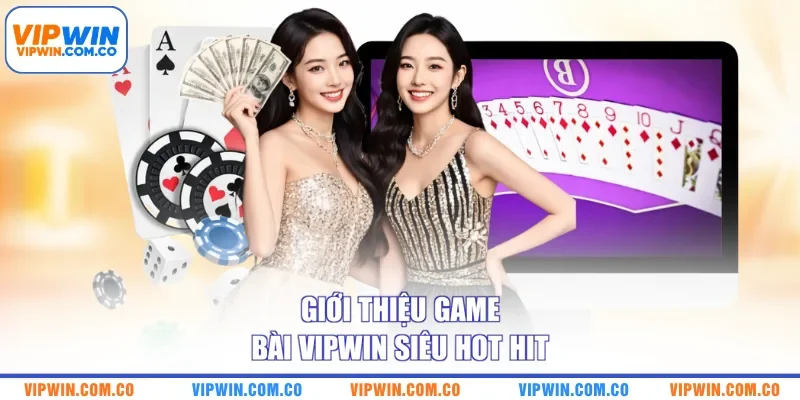 Giới thiệu game bài VIPWIN siêu hot hit