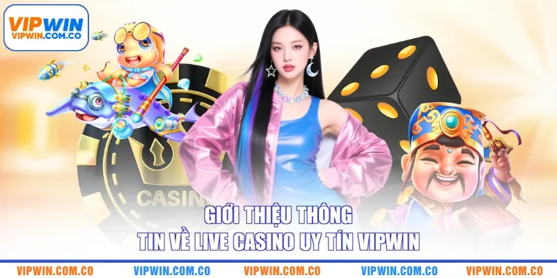 Giới thiệu thông tin về live casino uy tín VIPWIN