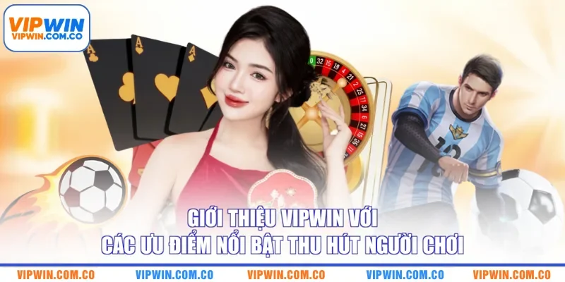 Giới thiệu VIPWIN với các ưu điểm nổi bật thu hút người chơi