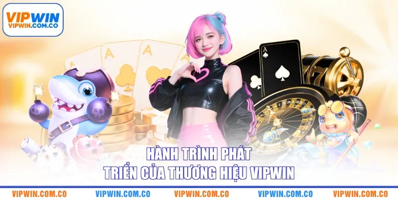Hành trình phát triển của thương hiệu VIPWIN