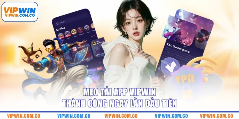 Mẹo tải app VIPWIN thành công ngay lần đầu tiên