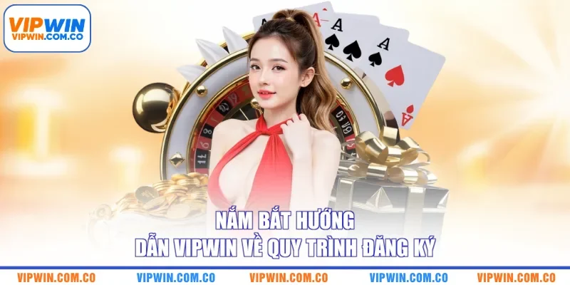 Nắm bắt hướng dẫn VIPWIN về quy trình đăng ký
