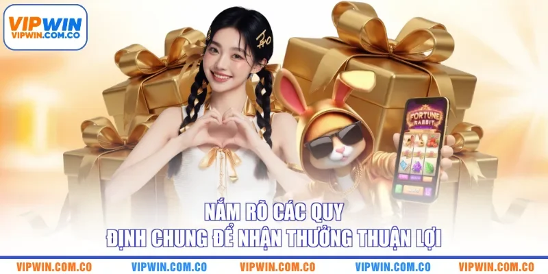 Nắm rõ các quy định chung để nhận thưởng thuận lợi