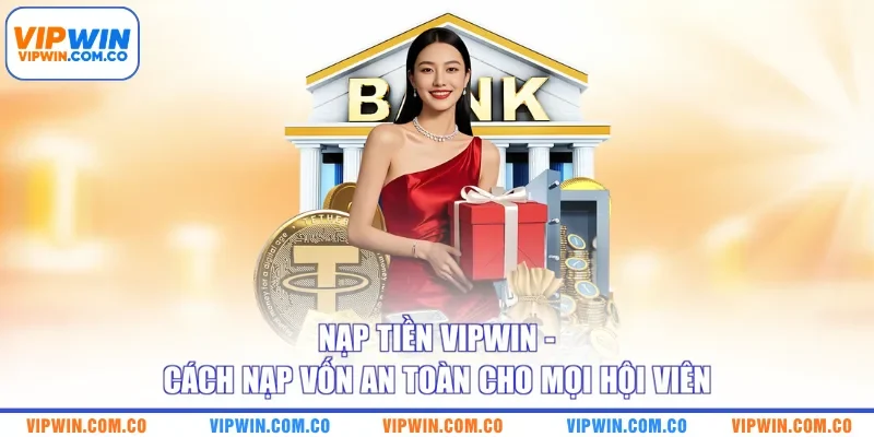 Nạp Tiền VIPWIN - Cách Nạp Vốn An Toàn Cho Mọi Hội Viên