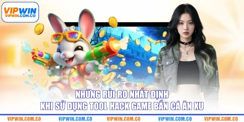 Những rủi ro nhất định khi sử dụng tool hack game bắn cá ăn xu