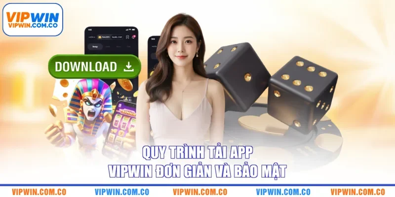 Quy trình tải app VIPWIN đơn giản, bảo mật