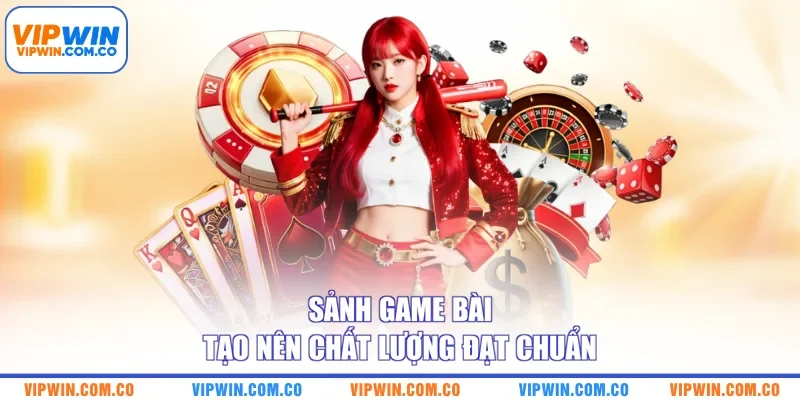 Sảnh game bài tạo nên chất lượng đạt chuẩn