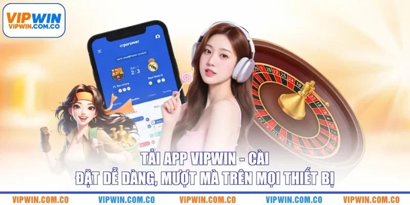 Tải App VIPWIN - Cài Đặt Dễ Dàng, Mượt Mà Trên Mọi Thiết Bị