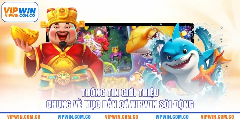 Thông tin giới thiệu chung về mục bắn cá VIPWIN sôi động