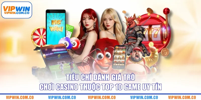 Tiêu chí đánh giá trò chơi casino thuộc top 10 game uy tín