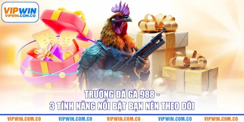 Trường Đá Gà 988 - 3 Tính Năng Nổi Bật Bạn Nên Theo Dõi