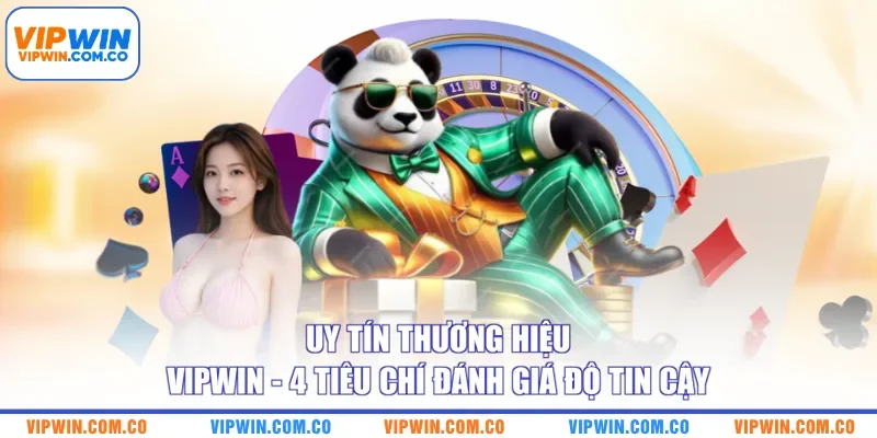 Uy Tín Thương Hiệu VIPWIN - 4 Tiêu Chí Đánh Giá Độ Tin Cậy