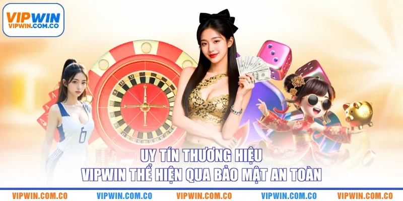 Uy tín thương hiệu VIPWIN thể hiện qua bảo mật an toàn