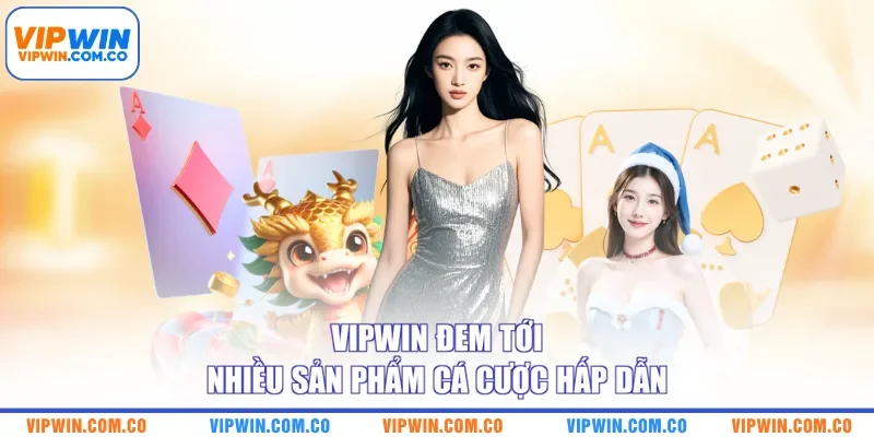 VIPWIN đem tới nhiều sản phẩm cá cược hấp dẫn
