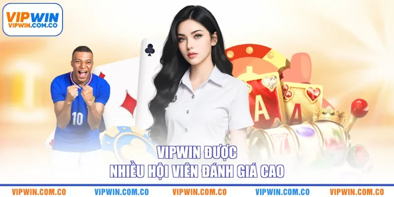 VIPWIN được nhiều hội viên đánh giá cao