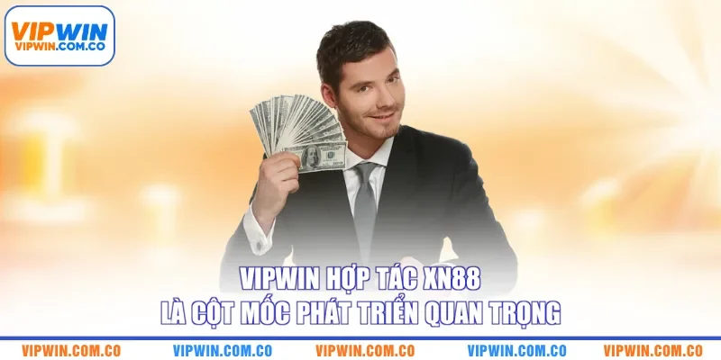 VIPWIN hợp tác XN88 là cột mốc phát triển quan trọng