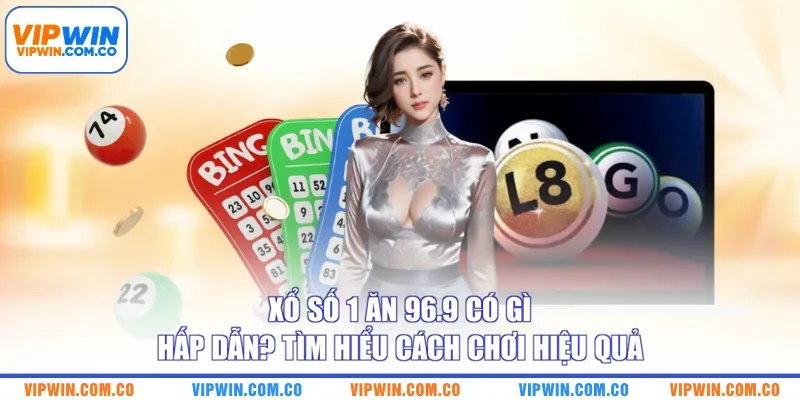 Xổ Số 1 Ăn 96.9 Có Gì Hấp Dẫn? Tìm Hiểu Cách Chơi Hiệu Quả