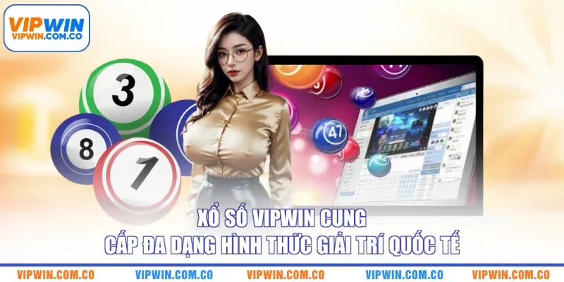 Xổ số VIPWIN cung cấp đa dạng hình thức giải trí quốc tế